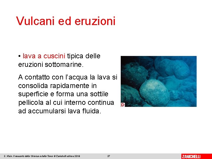 Vulcani ed eruzioni • lava a cuscini tipica delle eruzioni sottomarine. A contatto con