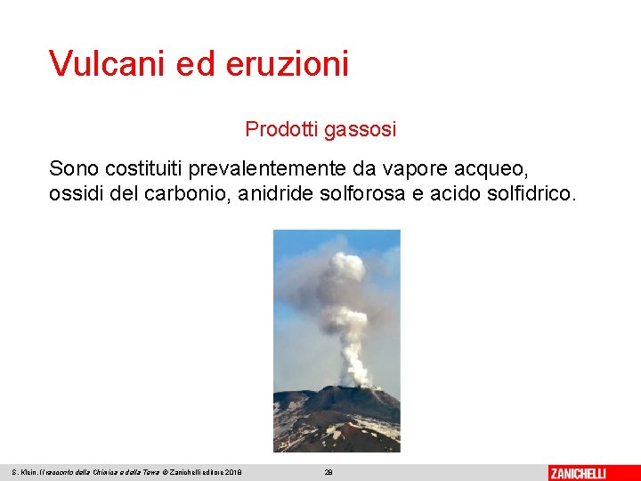 Vulcani ed eruzioni Prodotti gassosi Sono costituiti prevalentemente da vapore acqueo, ossidi del carbonio,