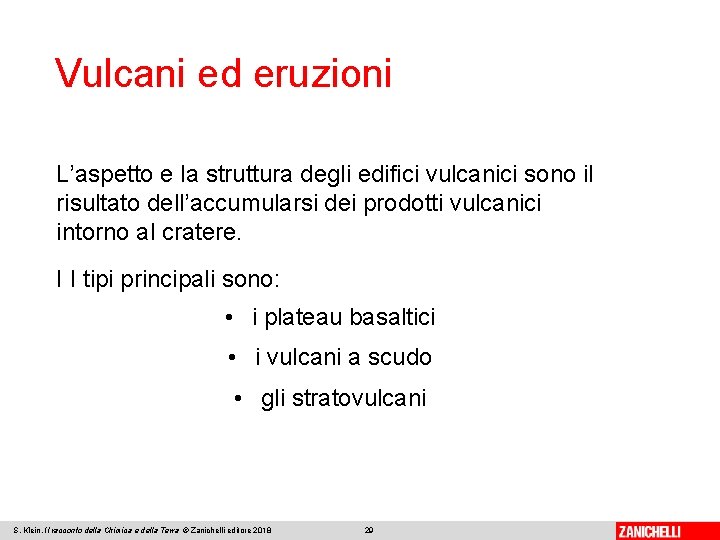 Vulcani ed eruzioni L’aspetto e la struttura degli edifici vulcanici sono il risultato dell’accumularsi