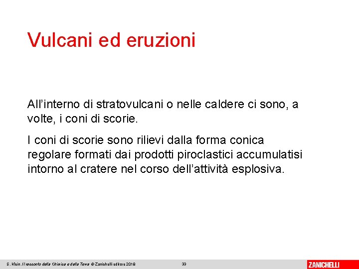 Vulcani ed eruzioni All’interno di stratovulcani o nelle caldere ci sono, a volte, i