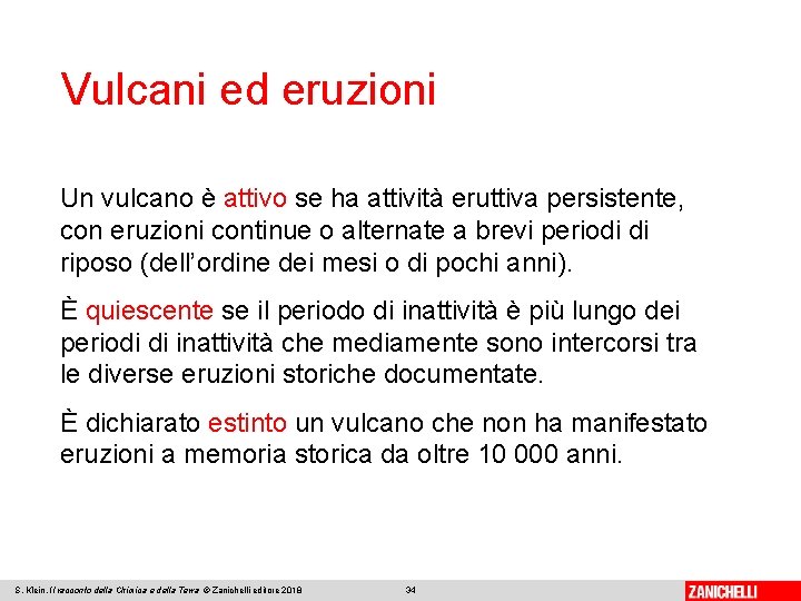 Vulcani ed eruzioni Un vulcano è attivo se ha attività eruttiva persistente, con eruzioni