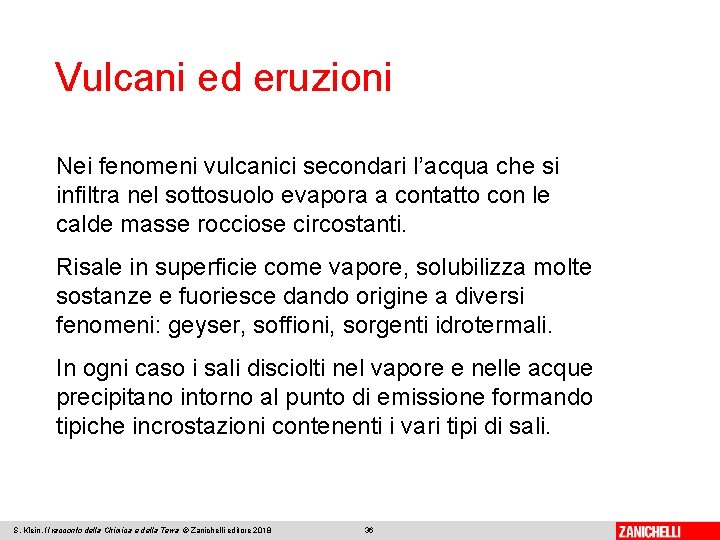 Vulcani ed eruzioni Nei fenomeni vulcanici secondari l’acqua che si infiltra nel sottosuolo evapora