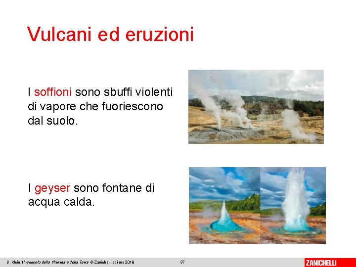 Vulcani ed eruzioni I soffioni sono sbuffi violenti di vapore che fuoriescono dal suolo.