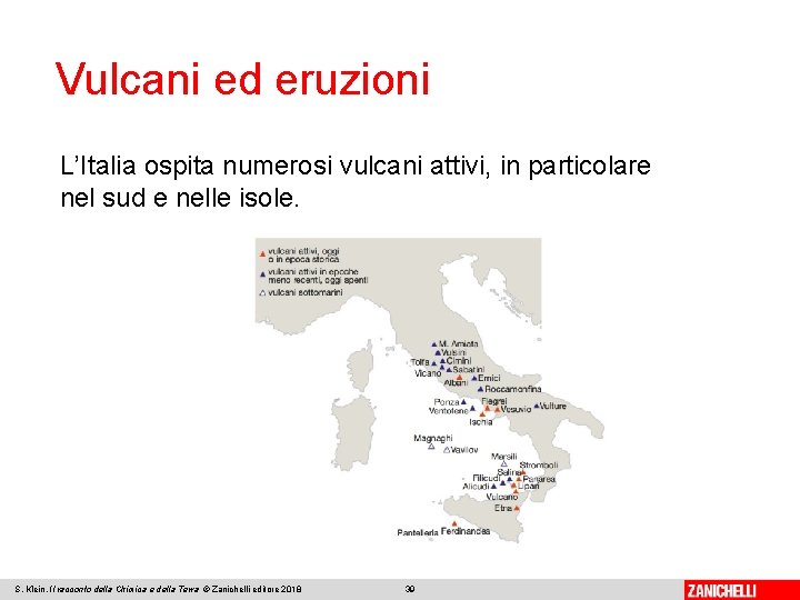 Vulcani ed eruzioni L’Italia ospita numerosi vulcani attivi, in particolare nel sud e nelle