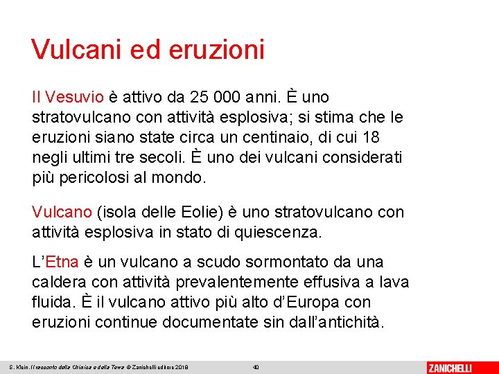 Vulcani ed eruzioni Il Vesuvio è attivo da 25 000 anni. È uno stratovulcano