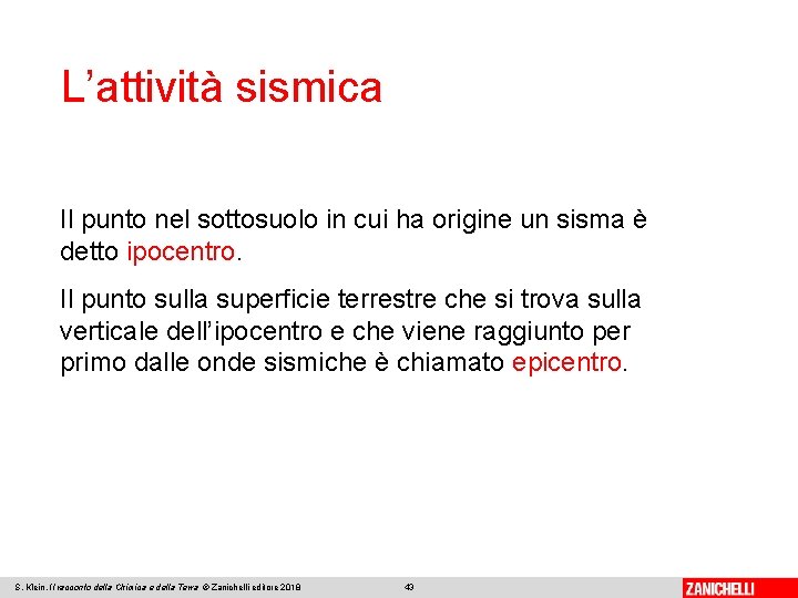 L’attività sismica Il punto nel sottosuolo in cui ha origine un sisma è detto