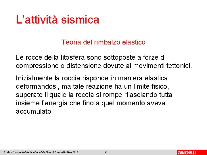 L’attività sismica Teoria del rimbalzo elastico Le rocce della litosfera sono sottoposte a forze