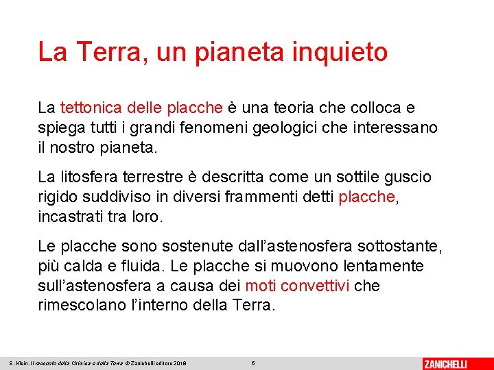 La Terra, un pianeta inquieto La tettonica delle placche è una teoria che colloca