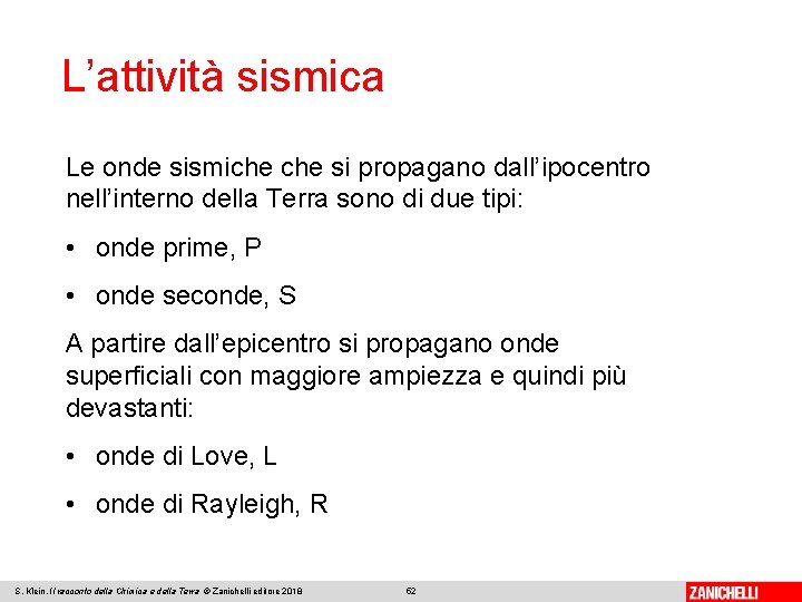 L’attività sismica Le onde sismiche si propagano dall’ipocentro nell’interno della Terra sono di due