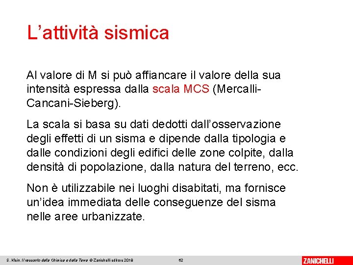 L’attività sismica Al valore di M si può affiancare il valore della sua intensità