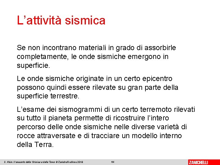 L’attività sismica Se non incontrano materiali in grado di assorbirle completamente, le onde sismiche