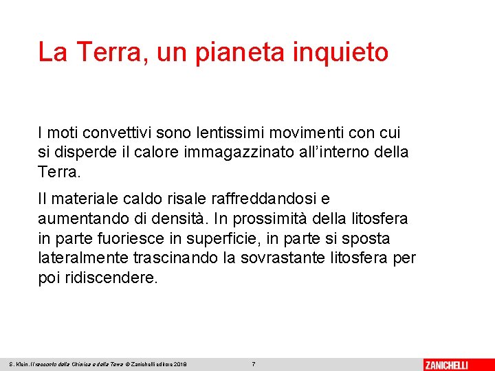 La Terra, un pianeta inquieto I moti convettivi sono lentissimi movimenti con cui si