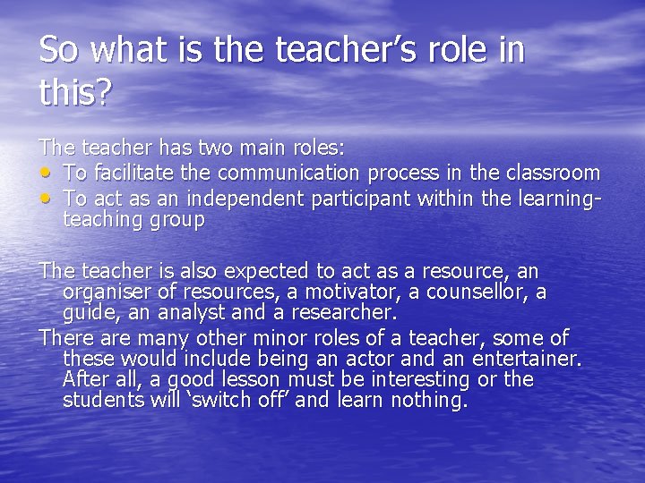 So what is the teacher’s role in this? The teacher has two main roles: