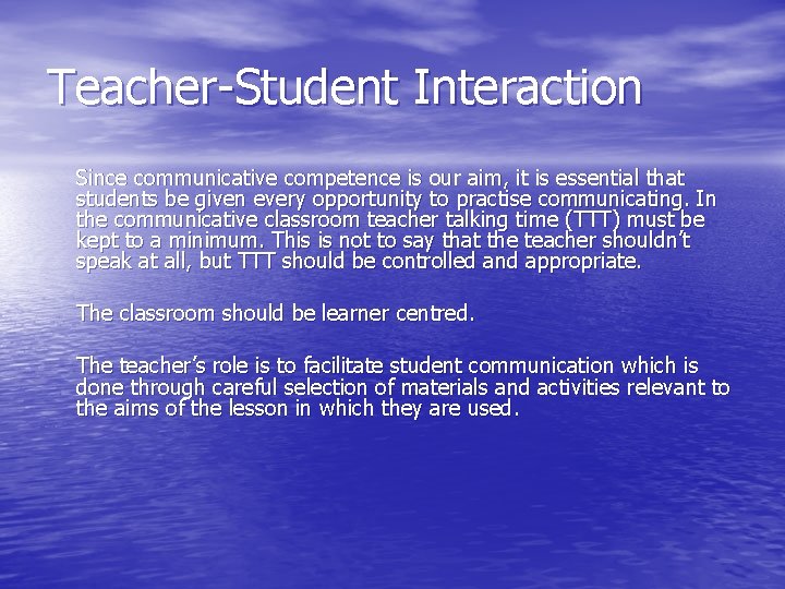 Teacher-Student Interaction Since communicative competence is our aim, it is essential that students be