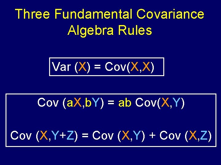 Three Fundamental Covariance Algebra Rules Var (X) = Cov(X, X) Cov (a. X, b.