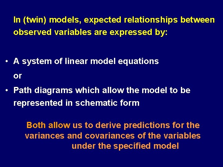 In (twin) models, expected relationships between observed variables are expressed by: • A system