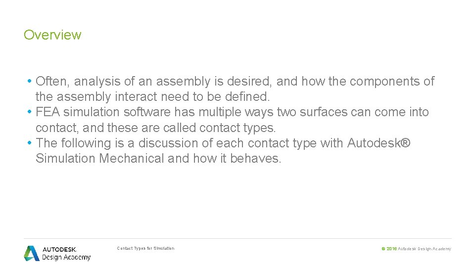 Overview • Often, analysis of an assembly is desired, and how the components of