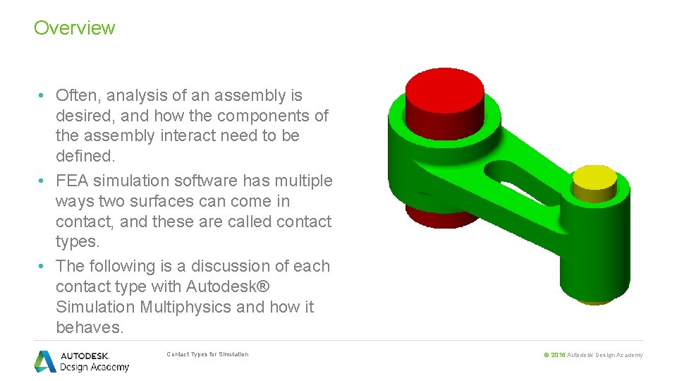 Overview • Often, analysis of an assembly is desired, and how the components of