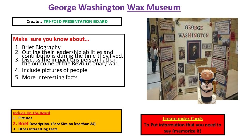 George Washington Wax Museum Create a TRI-FOLD PRESENTATION BOARD Make sure you know about…