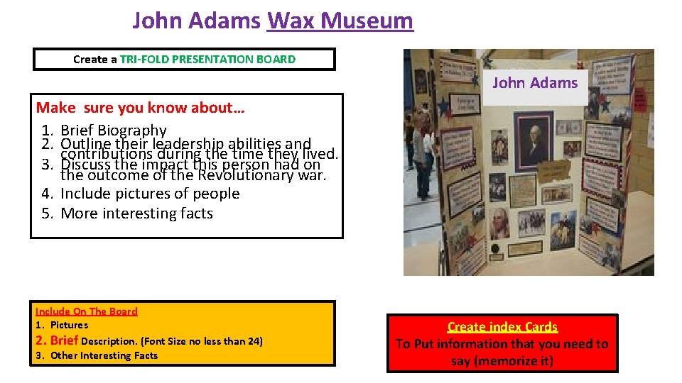 John Adams Wax Museum Create a TRI-FOLD PRESENTATION BOARD John Adams Make sure you