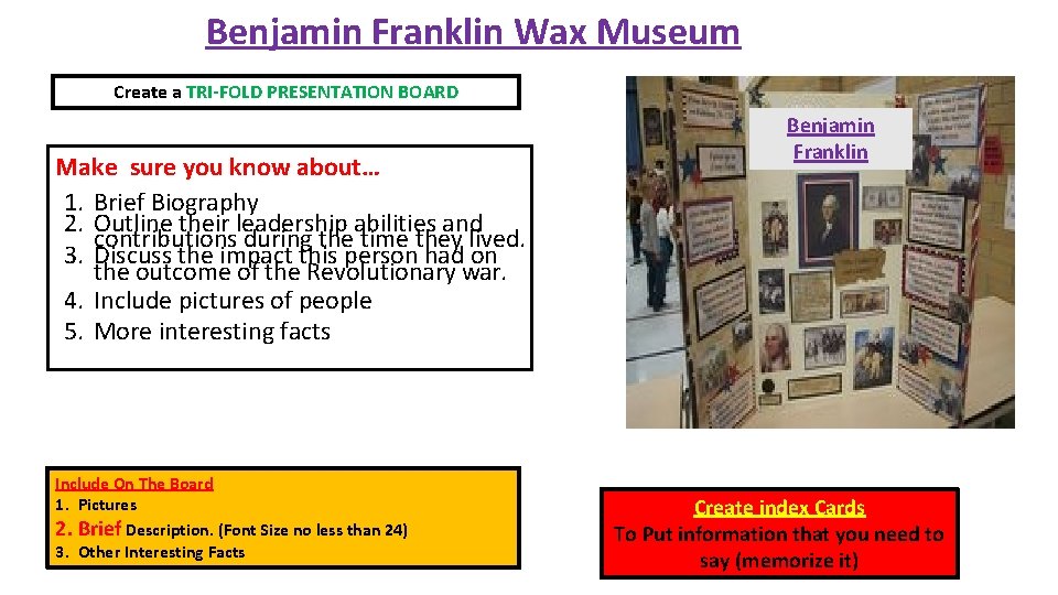 Benjamin Franklin Wax Museum Create a TRI-FOLD PRESENTATION BOARD Make sure you know about…