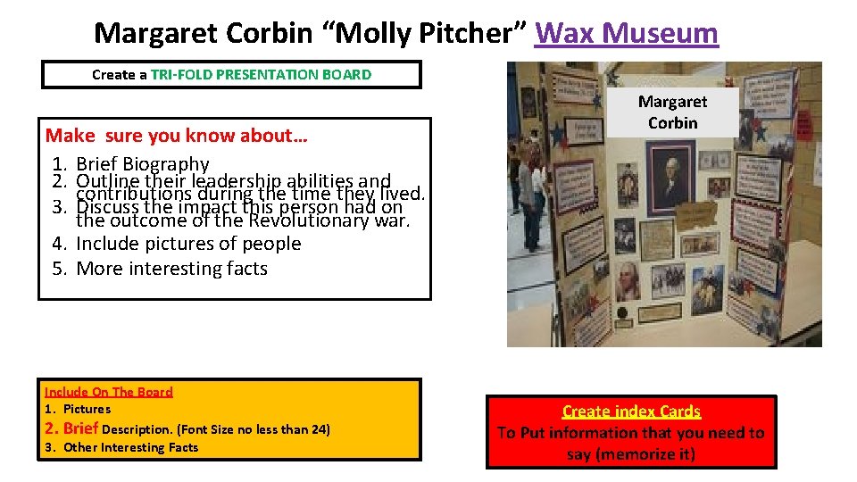 Margaret Corbin “Molly Pitcher” Wax Museum Create a TRI-FOLD PRESENTATION BOARD Make sure you