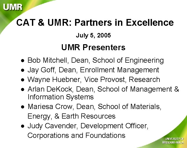 CAT & UMR: Partners in Excellence July 5, 2005 UMR Presenters l l l