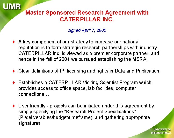 Master Sponsored Research Agreement with CATERPILLAR INC. signed April 7, 2005 A key component
