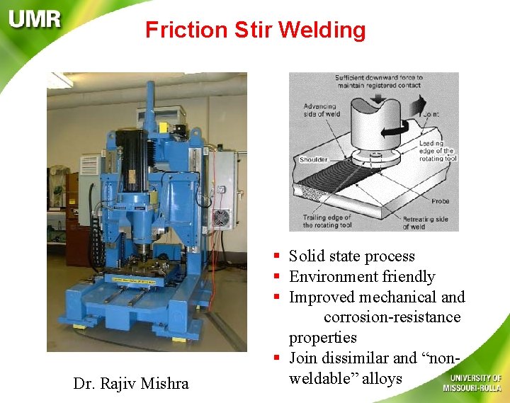 Friction Stir Welding Dr. Rajiv Mishra § Solid state process § Environment friendly §