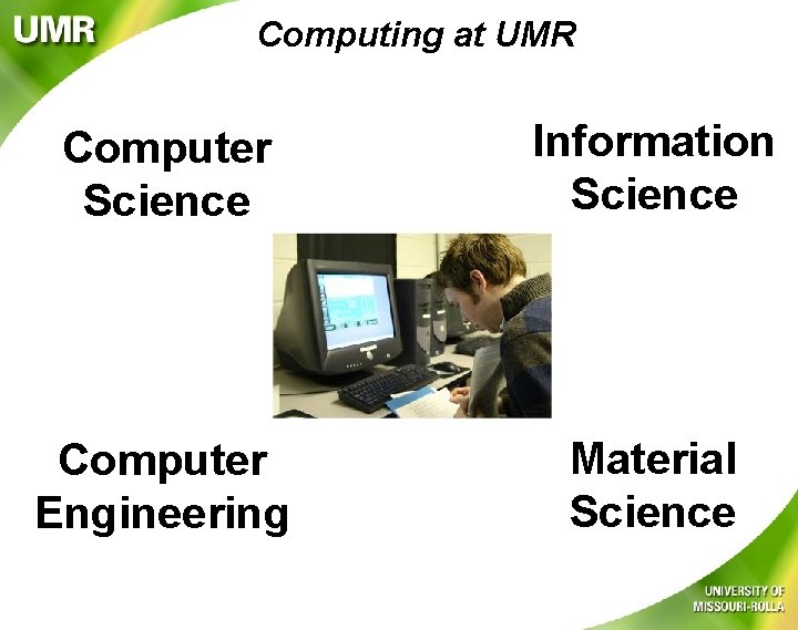 Computing at UMR Computer Science Information Science Computer Engineering Material Science 