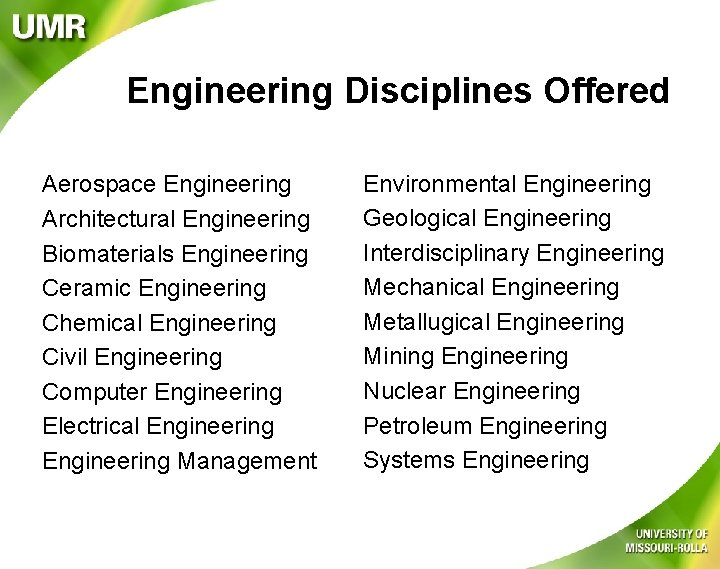 Engineering Disciplines Offered Aerospace Engineering Architectural Engineering Biomaterials Engineering Ceramic Engineering Chemical Engineering Civil