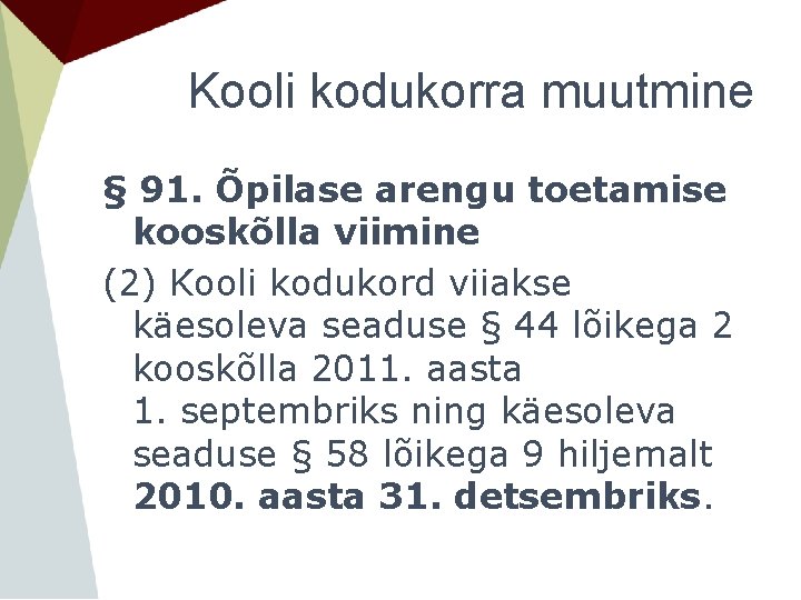 Kooli kodukorra muutmine § 91. Õpilase arengu toetamise kooskõlla viimine (2) Kooli kodukord viiakse