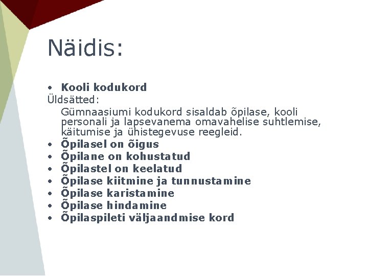 Näidis: • Kooli kodukord Üldsätted: Gümnaasiumi kodukord sisaldab õpilase, kooli personali ja lapsevanema omavahelise