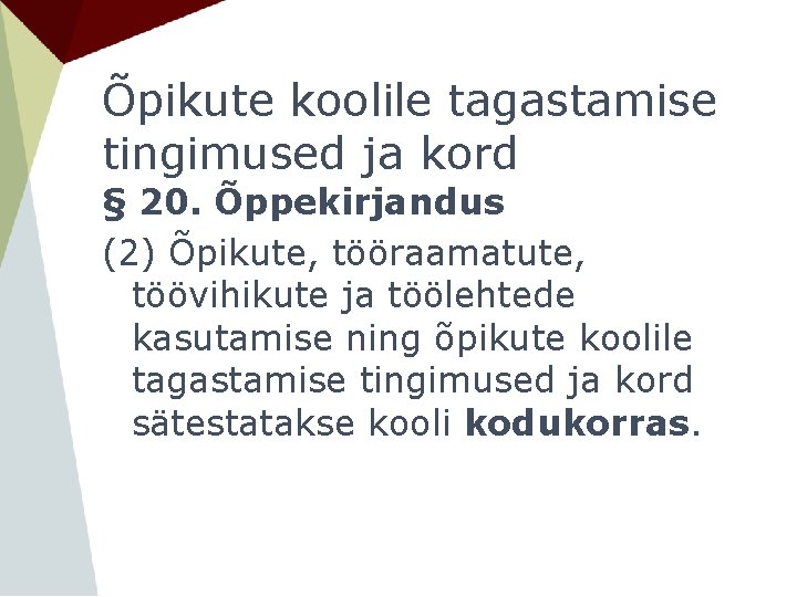 Õpikute koolile tagastamise tingimused ja kord § 20. Õppekirjandus (2) Õpikute, tööraamatute, töövihikute ja