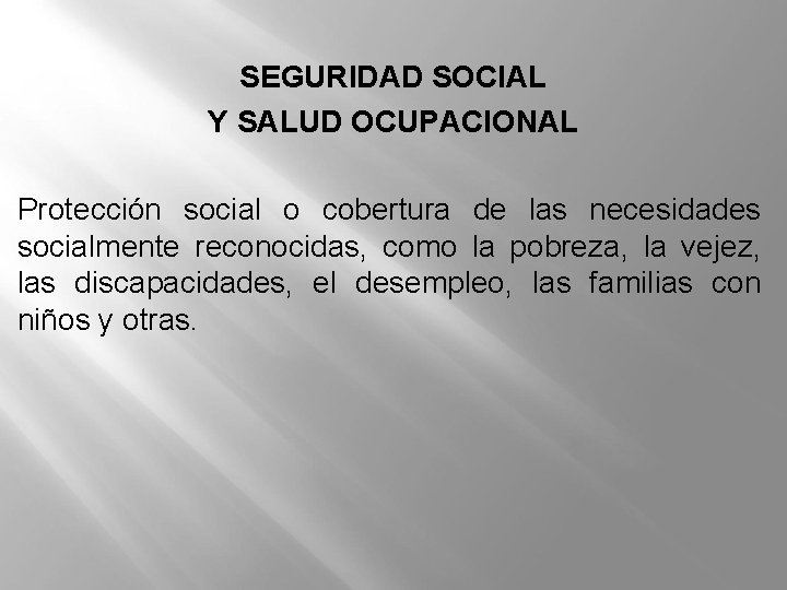 SEGURIDAD SOCIAL Y SALUD OCUPACIONAL Protección social o cobertura de las necesidades socialmente reconocidas,
