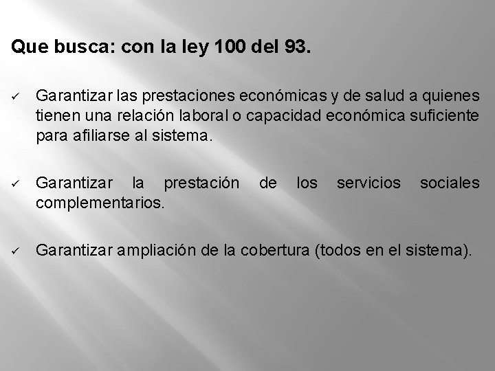 Que busca: con la ley 100 del 93. ü Garantizar las prestaciones económicas y