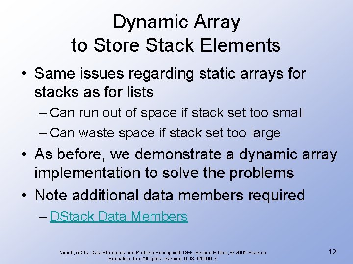 Dynamic Array to Store Stack Elements • Same issues regarding static arrays for stacks