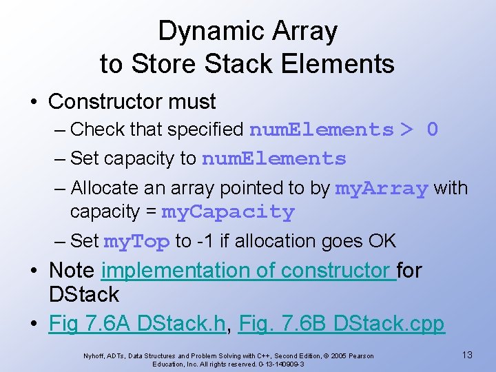 Dynamic Array to Store Stack Elements • Constructor must – Check that specified num.