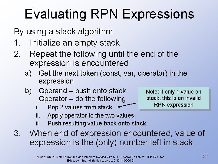 Evaluating RPN Expressions By using a stack algorithm 1. Initialize an empty stack 2.