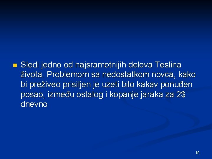 n Sledi jedno od najsramotnijih delova Teslina života. Problemom sa nedostatkom novca, kako bi