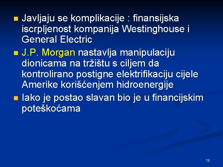 Javljaju se komplikacije : finansijska iscrpljenost kompanija Westinghouse i General Electric n J. P.