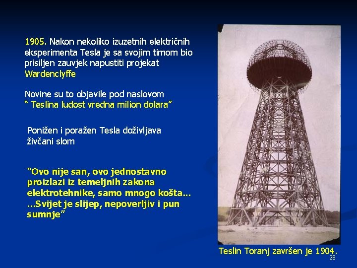 1905. Nakon nekoliko izuzetnih električnih eksperimenta Tesla je sa svojim timom bio prisiljen zauvjek