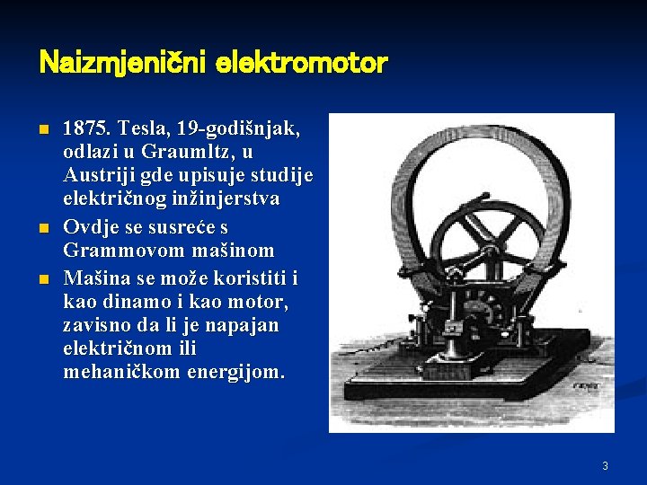 Naizmjenični elektromotor n n n 1875. Tesla, 19 -godišnjak, odlazi u Graumltz, u Austriji