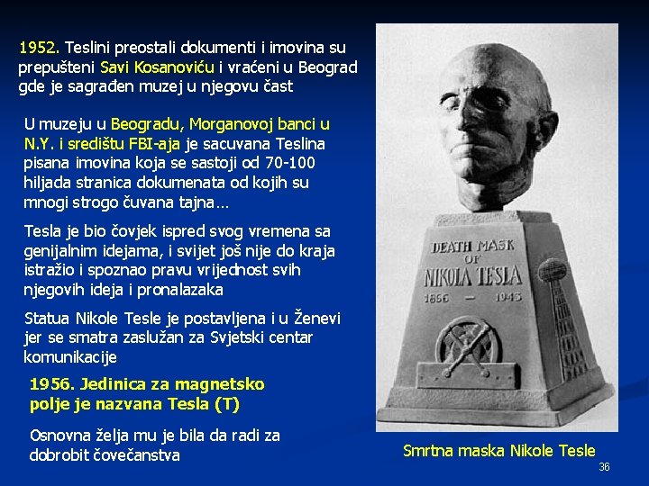 1952. Teslini preostali dokumenti i imovina su prepušteni Savi Kosanoviću i vraćeni u Beograd