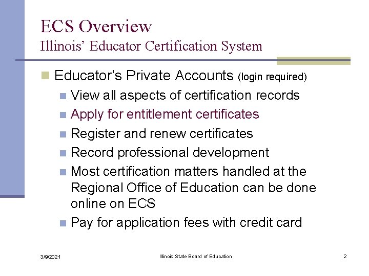 ECS Overview Illinois’ Educator Certification System n Educator’s Private Accounts (login required) n View