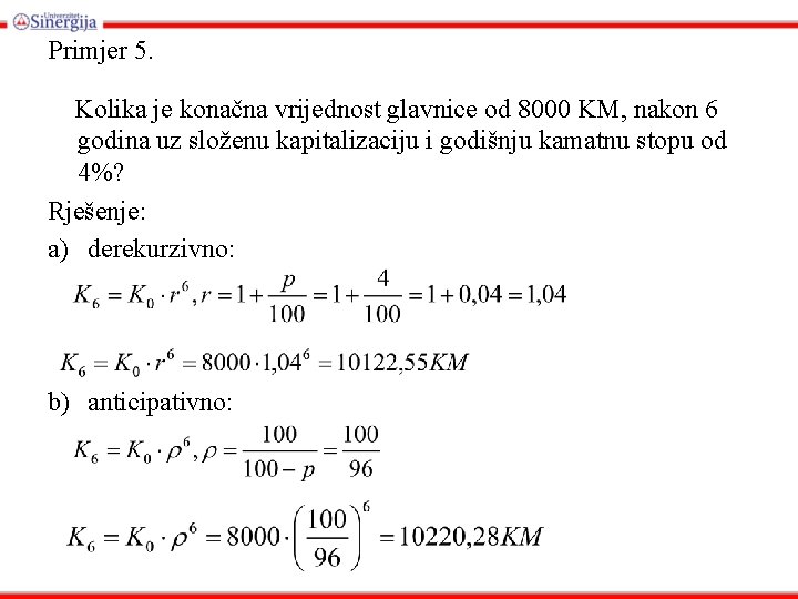 Primjer 5. Kolika je konačna vrijednost glavnice od 8000 KM, nakon 6 godina uz