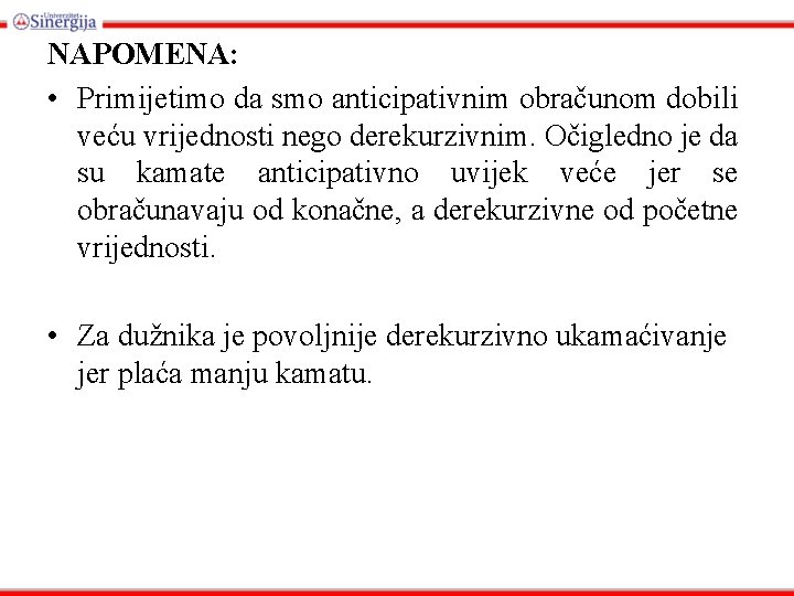 NAPOMENA: • Primijetimo da smo anticipativnim obračunom dobili veću vrijednosti nego derekurzivnim. Očigledno je