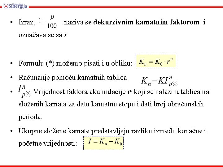  • Izraz, naziva se dekurzivnim kamatnim faktorom i označava se sa r •