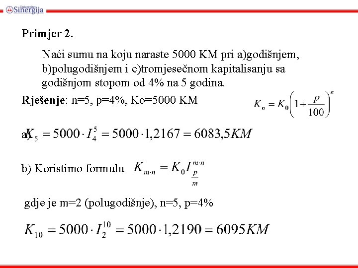 Primjer 2. Naći sumu na koju naraste 5000 KM pri a)godišnjem, b)polugodišnjem i c)tromjesečnom