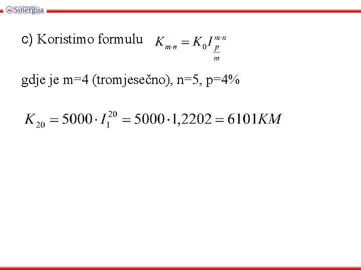 c) Koristimo formulu gdje je m=4 (tromjesečno), n=5, p=4% 